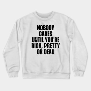 Nobody cares until you're rich pretty quote Crewneck Sweatshirt